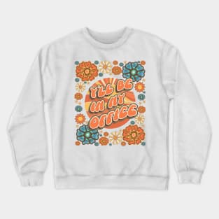 Mother day  plant lover groovy quote I`ll be in my office Crewneck Sweatshirt